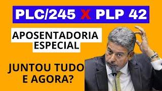 APOSENTADORIA ESPECIAL: PLC 245 E PLP 42 JUNTADOS. SERÁ QUE TEREMOS APOSENTADORIA SEM IDADE MÍNIMA?