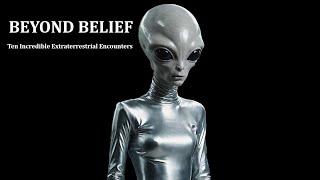 BEYOND BELIEF: Ten Incredible Extraterrestrial Encounters