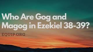 Who Are Gog and Magog in Ezekiel 38 & 39?