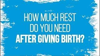 How Much Rest Do you Need After Giving Birth?