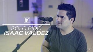 Isaac Valdez - Sólo Pido