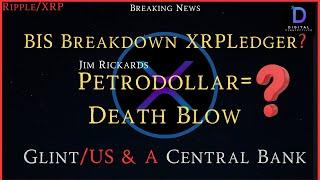 Ripple/XRP-Jim Rickards-Petrodollar Death Blow?, BIS Breakdown XRPLedger?, GLINT/US & Central Bank