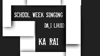 School week ( singing : da I lhuid ) KA RAI .....