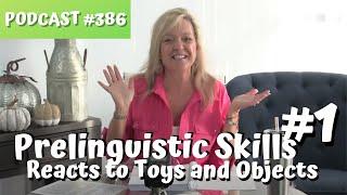 386...11 Prelinguistic Skills... #1 Reacts to Toys and Objects...teachmetotalk.com.. Laura Mize