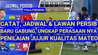 CATAT.!! Ini Jadwal & Lawan Persib di Piala Presiden.Ungkap Perasaan nya. Blak-blakan Menilai Mateo