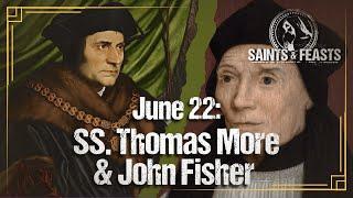 June 22: SS. John Fisher, Bishop & Martyr, & Thomas More, Martyr