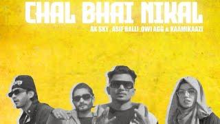 Chal bhai nikal | Asif Balli | Ak Sky | Owi AGG | Kaamikaazi | Prod. By @raynzaynboy