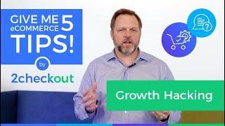 Give me 5 eCommerce Tips on Growth Hacking!