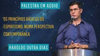 Os Princípios Básicos do Espiritismo, Numa Perspectiva Contemporânea , Haroldo Dutra Dias MG,