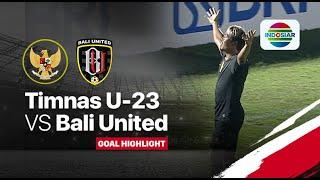 Goal Highlights - Timnas U23 (3) vs (1) Bali United  | Timnas U23 Match Day