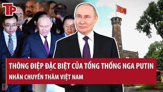 Thông điệp đặc biệt của Tổng thống Nga Putin nhân chuyến thăm Việt Nam