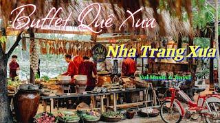 Nhà Hàng Nha Trang Xưa, Du Lịch Nha Trang Với Buffet Quê Xưa | Vui Music & Travel