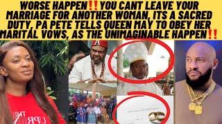 Worse happen‼️u can’t leave ur marriage 4another woman pa Pete tells queen may as unimaginable happn