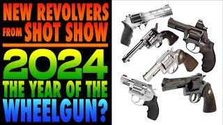 New Revolvers from SHOT Show! 2024 the Year of the Wheelgun!?!