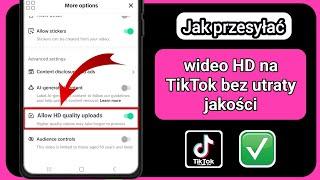 Jak przesyłać wideo HD na TikTok bez utraty jakości | Jak przesyłać wideo wysokiej jakości do TikTok