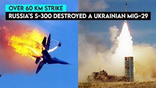 How did Russia's S-300 Shoot Down a Ukrainian MiG-29 Over 60 km?