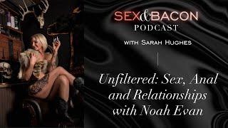 Unfiltered: Sex, Anal and Relationships with Noah Evan