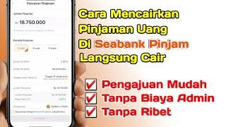 Cara Mencairkan Uang Di Seabank Pinjam | Pinjol Terbaru Langsung Cair