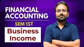 Business Income | Financial Accounting | BCOM/BBA Semester 1st 2024 | CWG for BCOM