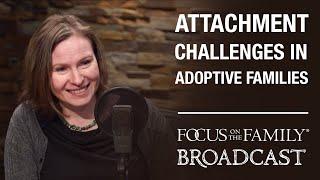 Understanding Attachment Challenges in Adoptive Families - Shannon Guerra