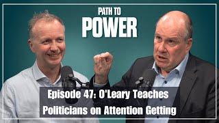 Path to Power Episode 47 | O'Leary Teaches Politicians on Attention Getting