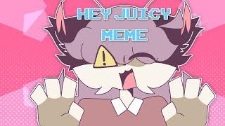 HEY JUICY | ANIMATION MEME [FLASH WARNING ;A;]