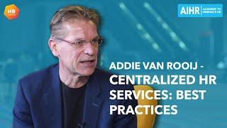 Centralized HR Services: Best Practices | Addie Van Rooij