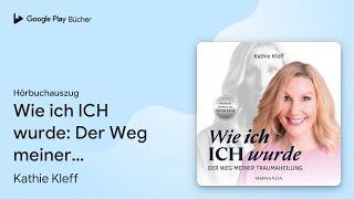 „Wie ich ICH wurde: Der Weg meiner…“ von Kathie Kleff · Hörbuchauszug