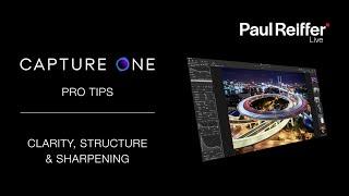 Capture One Pro Tips - Clarity, Structure & Sharpening Tools