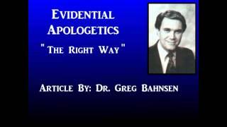 Dr. Greg Bahnsen - Evidential Apologetics: The Right Way