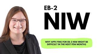 Why applying for EB-2 NIW might be difficult in a few months