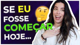 O que EU faria se fosse COMEÇAR um BLOG HOJE 