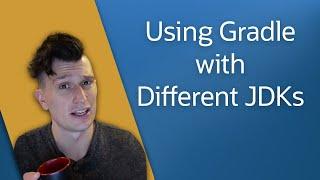 Running and Building Gradle with Different JDKs