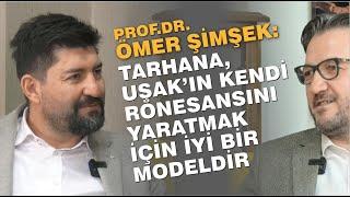 Ömer Şimşek: Tarhana, Uşak’ın kendi rönesansını yaratmak için iyi bir modeldir