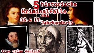 5 historische Kriminalfälle, 16. & 17.  Jahrhundert- true crime deutsch #truecrimehistorisch