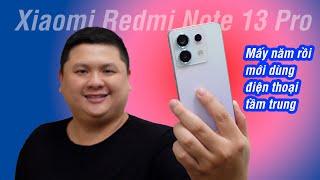 Mấy năm rồi mới xài lại smartphone tầm trung: Xiaomi Redmi Note 13 Pro 5G