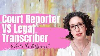 Court Reporter VS Legal Transcriber