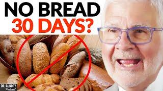 What Happens If You STOP EATING Bread For 30 Days! | Dr. Steven Gundry