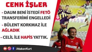 Cenk İşler: DAUM beni istedi FETÖ ENGELLEDİ. HAPİS yattım. Bülent Korkmaz ile AĞLADIK #galatasaray