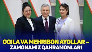 Oqila va mehribon ayollar – zamonamiz qahramonlari