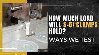 How Much Load Will S-5! Clamps Hold? Ways We Test