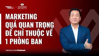 VN Marketing 01: Marketing quá quan trọng để chỉ thuộc về 1 phòng ban - Hoàng Đạo Hiệp, CMO EcoGroup