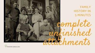 Family History in 5 Minutes - Complete Unfinished Attachments