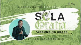 Sola Gratia | Grace Abounding: From A Life of Lack To A Life of Abundance - Ps. Leo Carlo Panlilio