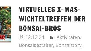 VIRTUELLES X-MAS-WICHTELTREFFEN DER BONSAI-BROS 2024