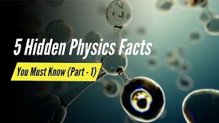 5 Amazing Physics Facts You Never Learned in School (Part - 1)