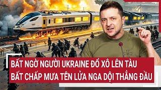 Điểm nóng thế giới: Bất ngờ người Ukraine đổ xô lên tàu bất chấp mưa tên lửa Nga dội thẳng đầu