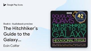 The Hitchhiker’s Guide to the Galaxy: Hexagonal… by Eoin Colfer · Audiobook preview