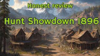 Hunt Showdown: 1896 - An Honest Review