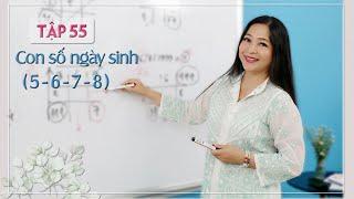 Tập 55: Con số ngày sinh (5-6-7-8) - Thay đổi cuộc sống với Nhân số học